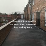 Leaking Flat Roof Repair in the North West, Wales and Surrounding Areas