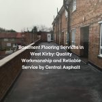 Basement Flooring Services in West Kirby: Quality Workmanship and Reliable Service by Central Asphalt