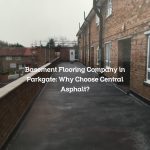 Basement Flooring Company in Parkgate: Why Choose Central Asphalt?