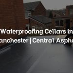 Waterproofing Cellars in Manchester | Central Asphalt