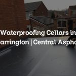 Waterproofing Cellars in Warrington | Central Asphalt