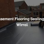 Basement Flooring Sealing in Wirral
