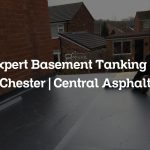 Expert Basement Tanking in Chester | Central Asphalt