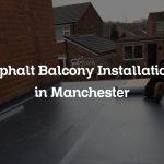 Asphalt Balcony Installations in Manchester