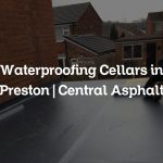 Waterproofing Cellars in Preston | Central Asphalt